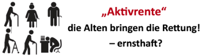 „Aktivrente“ – die Alten bringen die Rettung – ernsthaft?