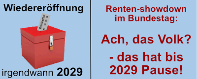 Renten-showdown im Bundestag: Ach, das Volk? – das hat bis 2029 Pause!